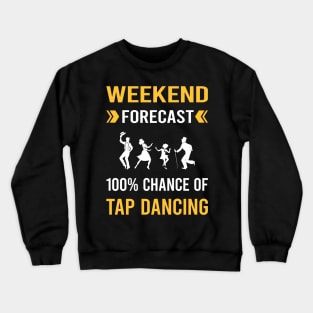 Weekend Forecast Tap Dance Dancing Crewneck Sweatshirt